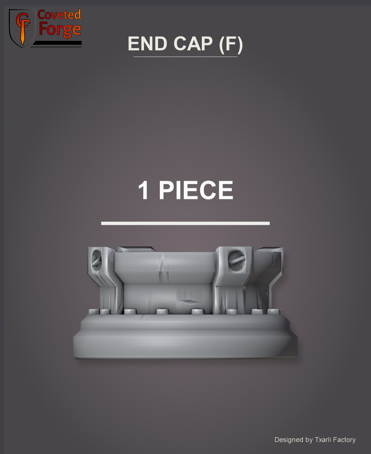 End Cap (F), 1 piece (Coveted Forge render)